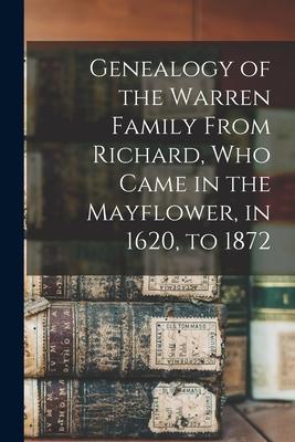 Genealogy of the Warren Family From Richard, Who Came in the Mayflower, in 1620, to 1872