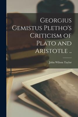 Georgius Gemistus Pletho's Criticism of Plato and Aristotle ..