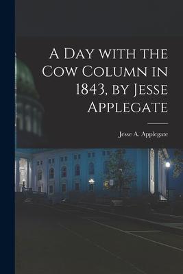 A Day With the Cow Column in 1843, by Jesse Applegate