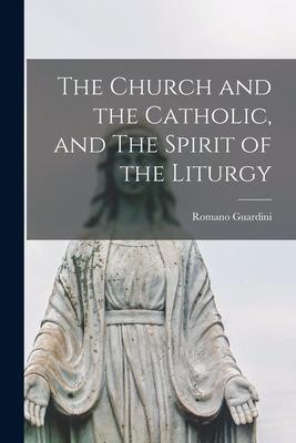 The Church and the Catholic, and The Spirit of the Liturgy