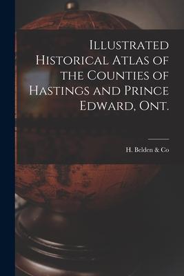 Illustrated Historical Atlas of the Counties of Hastings and Prince Edward, Ont. [microform]