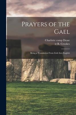 Prayers of the Gael: Being a Translation From Irish Into English Subscription