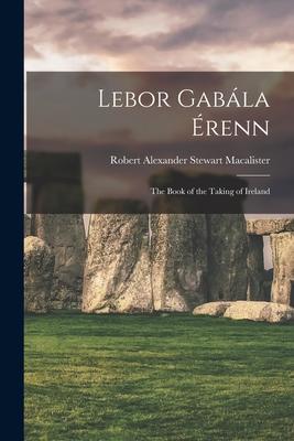 Lebor Gabla renn: The Book of the Taking of Ireland