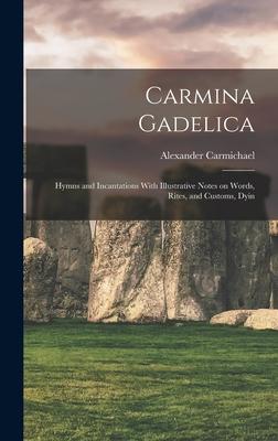 Carmina Gadelica: Hymns and Incantations With Illustrative Notes on Words, Rites, and Customs, Dyin Subscription