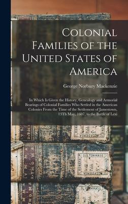 Colonial Families of the United States of America: In Which Is Given the History, Genealogy and Armorial Bearings of Colonial Families Who Settled in