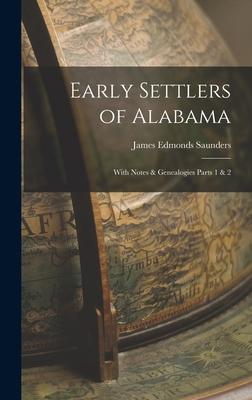 Early Settlers of Alabama: With Notes & Genealogies Parts 1 & 2