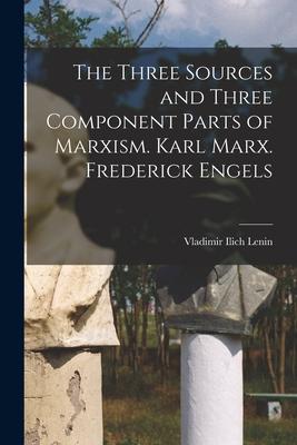 The Three Sources and Three Component Parts of Marxism. Karl Marx. Frederick Engels