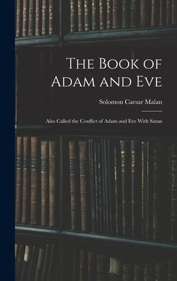 The Book of Adam and Eve: Also Called the Conflict of Adam and Eve With Satan