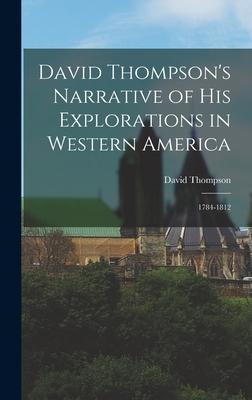 David Thompson's Narrative of His Explorations in Western America: 1784-1812