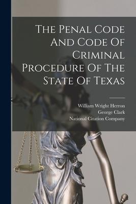 The Penal Code And Code Of Criminal Procedure Of The State Of Texas