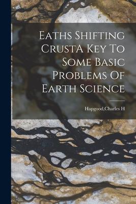 Eaths Shifting CrustA Key To Some Basic Problems Of Earth Science