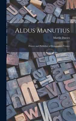 Aldus Manutius: Printer and Publisher of Renaissance Venice