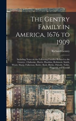 The Gentry Family in America, 1676 to 1909: Including Notes on the Following Families Related to the Gentrys: Claiborne, Harris, Hawkins, Robinson, Sm