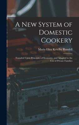 A New System of Domestic Cookery: Founded Upon Principles of Economy, and Adapted to the Use of Private Families Subscription