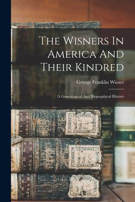 The Wisners In America And Their Kindred: A Genealogical And Biographical History Subscription