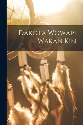 Dakota Wowapi Wakan Kin