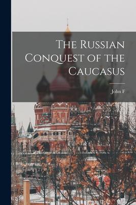 The Russian Conquest of the Caucasus