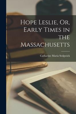 Hope Leslie, Or, Early Times in the Massachusetts