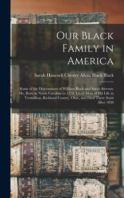 Our Black Family in America: Some of the Descendants of William Black and Sarah Stevens. He, Born in North Carolina in 1770, Lived Most of his Life in