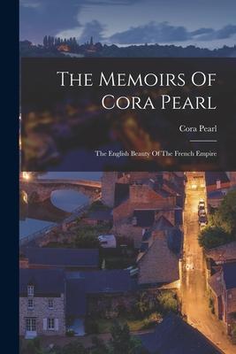 The Memoirs Of Cora Pearl: The English Beauty Of The French Empire