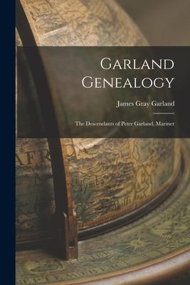 Garland Genealogy: The Descendants of Peter Garland, Mariner