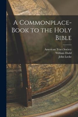 A Commonplace-book to the Holy Bible