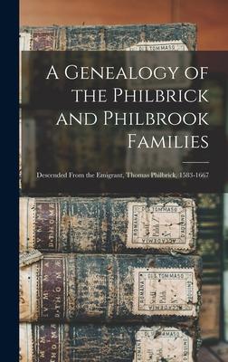 A Genealogy of the Philbrick and Philbrook Families: Descended From the Emigrant, Thomas Philbrick, 1583-1667