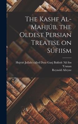 The Kashf Al-mahjb, the Oldest Persian Treatise on Sfiism