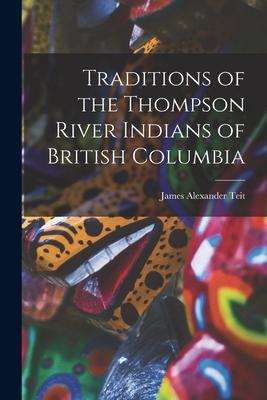 Traditions of the Thompson River Indians of British Columbia