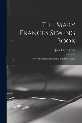 The Mary Frances Sewing Book; or, Adventures Among the Thimble People