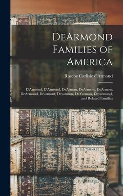 DeArmond Families of America: D'Armond, D'Armond, DeArman, DeArment, DeArmon, DeArmond, Dearmont, Deyarmon, DeYarmon, Deyarmond, and Related Families