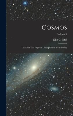 Cosmos: A Sketch of a Physical Description of the Universe; Volume 1