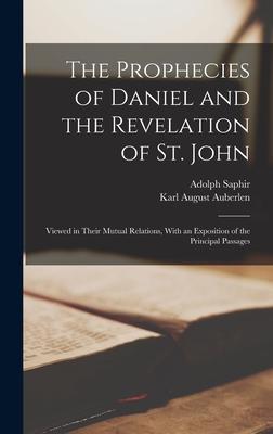 The Prophecies of Daniel and the Revelation of St. John: Viewed in Their Mutual Relations, With an Exposition of the Principal Passages