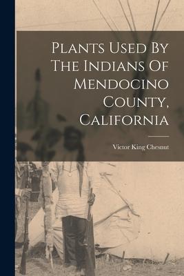 Plants Used By The Indians Of Mendocino County, California