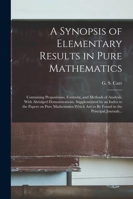 A Synopsis of Elementary Results in Pure Mathematics: Containing Propositions, Formul, and Methods of Analysis, With Abridged Demonstrations. Supplem