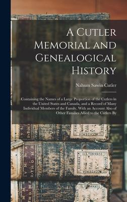 A Cutler Memorial and Genealogical History: Containing the Names of a Large Proportion of the Cutlers in the United States and Canada, and a Record of