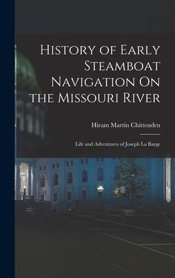 History of Early Steamboat Navigation On the Missouri River: Life and Adventures of Joseph La Barge