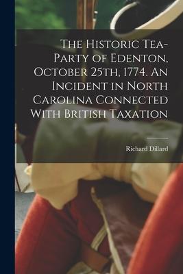 The Historic Tea-party of Edenton, October 25th, 1774. An Incident in North Carolina Connected With British Taxation