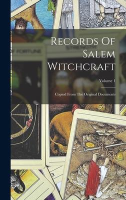 Records Of Salem Witchcraft: Copied From The Original Documents; Volume 1