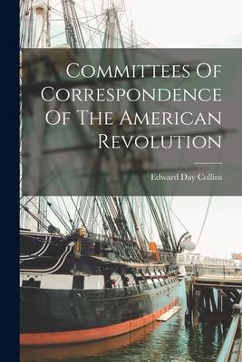 Committees Of Correspondence Of The American Revolution