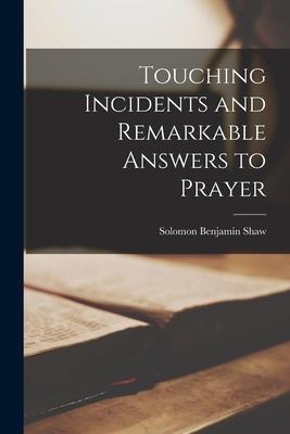 Touching Incidents and Remarkable Answers to Prayer