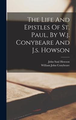 The Life And Epistles Of St. Paul, By W.j. Conybeare And J.s. Howson