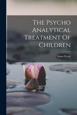 The Psycho Analytical Treatment Of Children