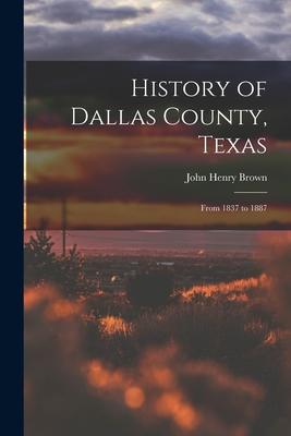 History of Dallas County, Texas: From 1837 to 1887