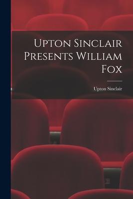 Upton Sinclair Presents William Fox