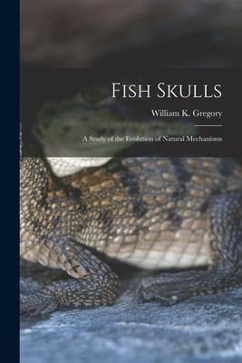 Fish Skulls; a Study of the Evolution of Natural Mechanisms