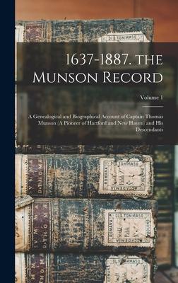 1637-1887. the Munson Record: A Genealogical and Biographical Account of Captain Thomas Munson (A Pioneer of Hartford and New Haven) and His Descend