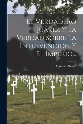 El Verdadero Jurez Y La Verdad Sobre La Intervencin Y El Imperio...