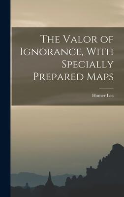 The Valor of Ignorance, With Specially Prepared Maps Subscription