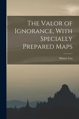 The Valor of Ignorance, With Specially Prepared Maps Subscription